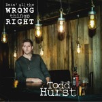 Todd_Hurst_Doin_All_The_Wrong_Things_Right_iTunes_v1-300x300